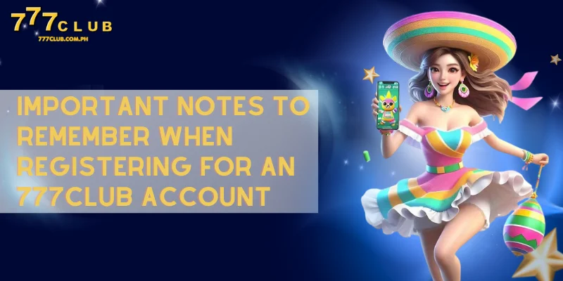 Register 3 Important notes to remember when registering for an 777CLUB account