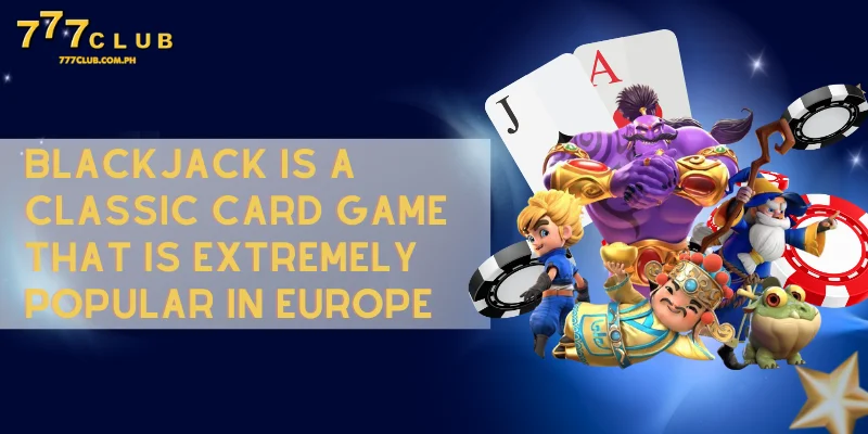 blackjack is a classic card game popular in Europe