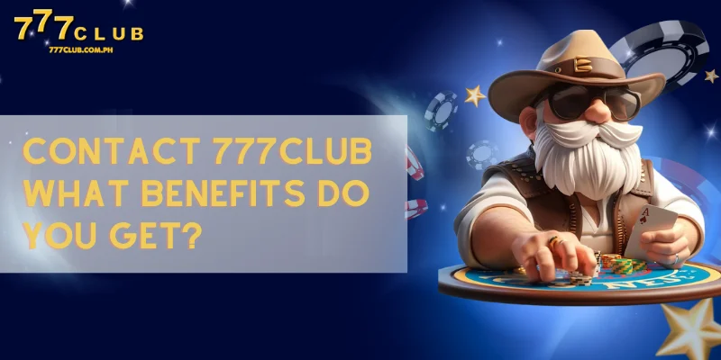 contact 777CLUB what benefits do you get