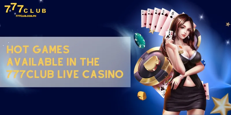 hot games available in the 777club live casino