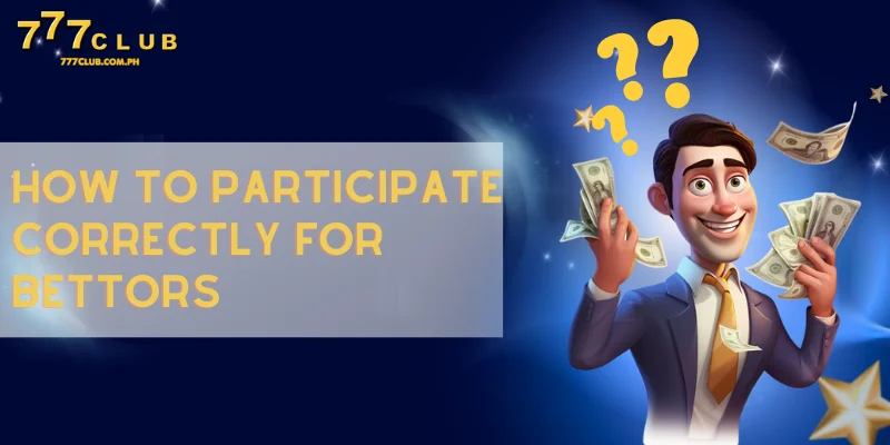 how to participate correctly for bettors