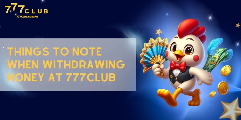 note when withdrawing money at 777club