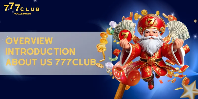 overview introduction about us 777CLUB