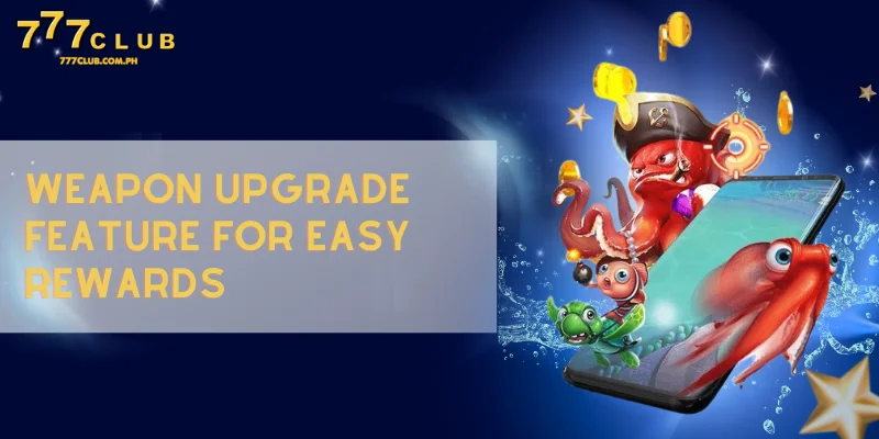 weapon upgrade feature for easy rewards